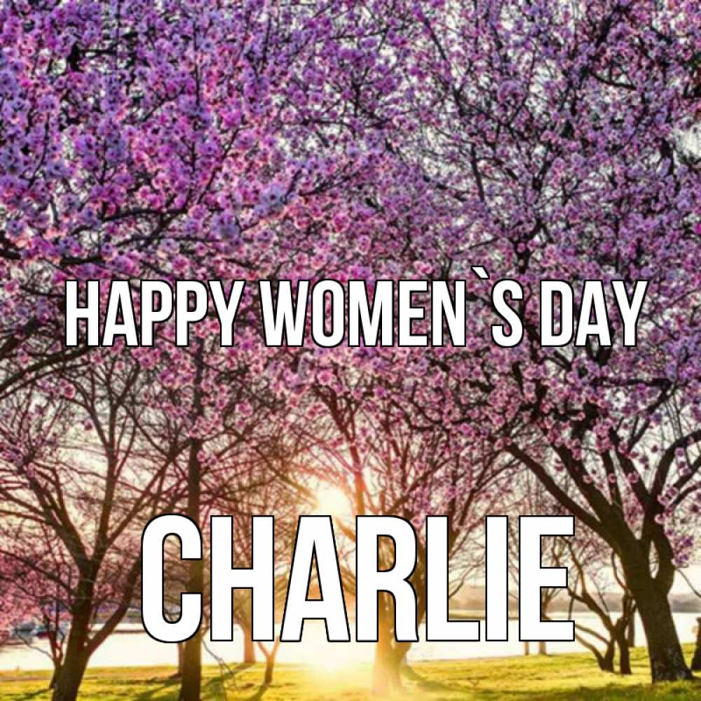 Greetings card с именем, Charlie happy women`s day международный женский день Greetings with text for free download 